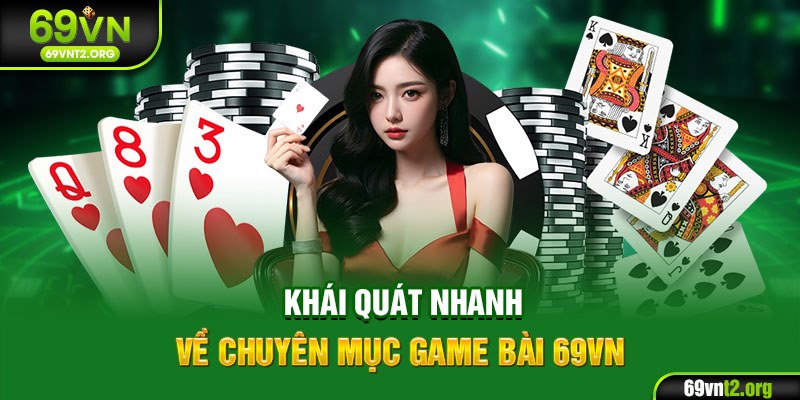 Khái quát nhanh về chuyên mục game bài 69VN